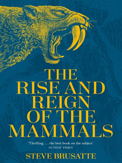 Title details for The Rise and Reign of the Mammals by Steve Brusatte - Available